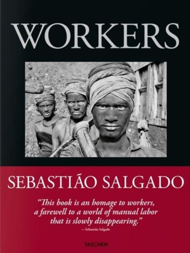 Sebastiao Salgado. Workers. An Archaeology of...