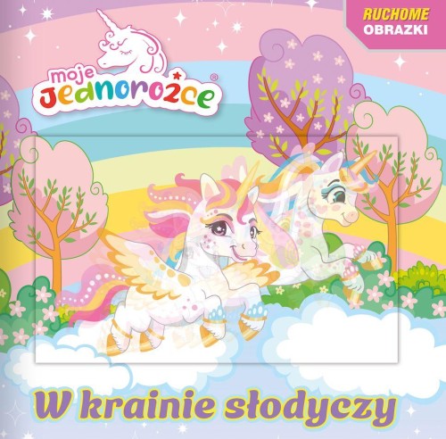 Moje jednorożce. Ruchome obrazki. W krainie...