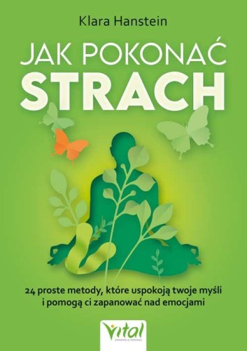 Jak pokonać strach. 24 proste metody, które...