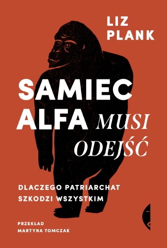 Samiec alfa musi odejść. Dlaczego patriarchat...