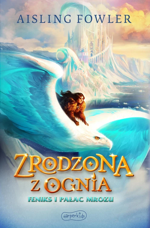 Feniks i Pałac Mrozu. Zrodzona z ognia....