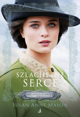Szlachetne serce. Mieć odwagę, by marzyć. Tom...