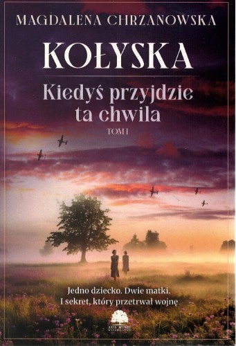 Kołyska. Kiedyś przyjdzie ta chwila. Tom 1