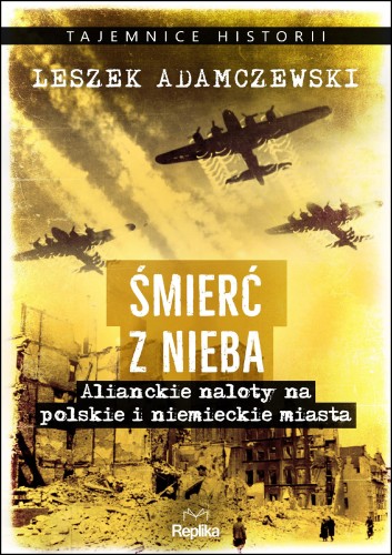 Śmierć z nieba. Alianckie naloty na polskie i...