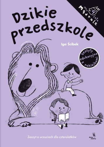 Dzikie przedszkole. Zeszyt o uczuciach dla...