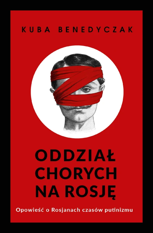 Oddział chorych na Rosję. Opowieść o Rosjanach...