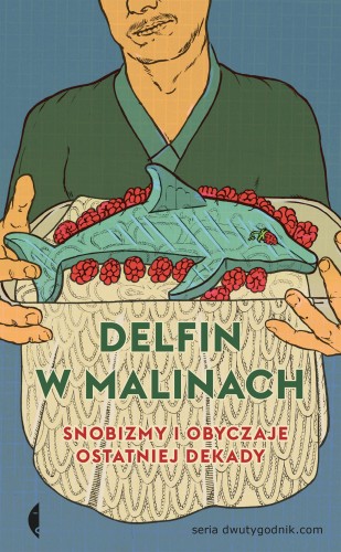 Delfin w malinach snobizmy i obyczaje...