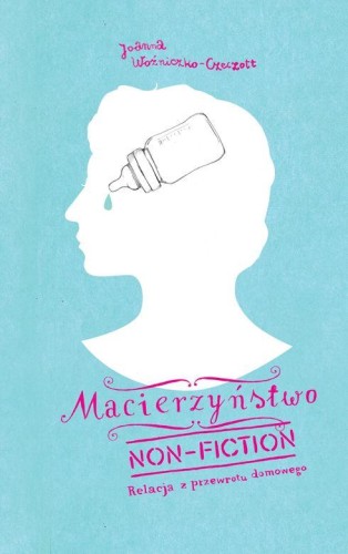 Macierzyństwo non fiction relacja z przewrotu...