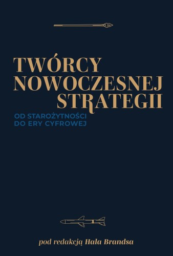 Twórcy nowoczesnej strategii. Od starożytności...