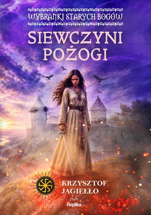 Siewczyni pożogi. Wybranki Starych Bogów....