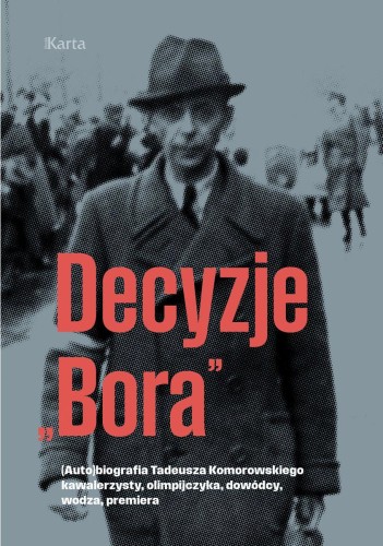 Decyzje „Bora”. (Auto)biografia Tadeusza...