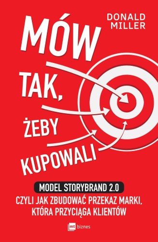 Mów tak, żeby kupowali. Model StoryBrand 2.0,...