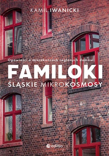 Familoki. Śląskie mikrokosmosy. Opowieści o...