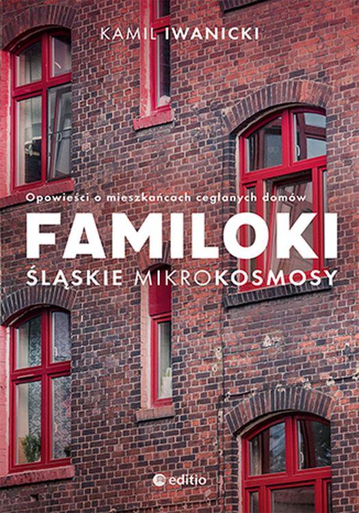 Familoki. Śląskie mikrokosmosy. Opowieści o...