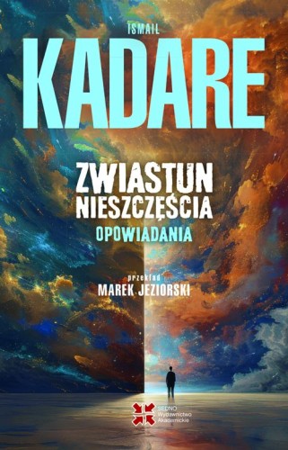 Zwiastun nieszczęścia. Opowiadania, Ismail Kadare
