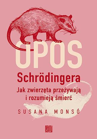 Opos Schrödingera. Jak zwierzęta przeżywają i...