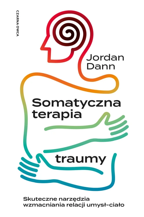 Somatyczna terapia traumy. Skuteczne narzędzia...