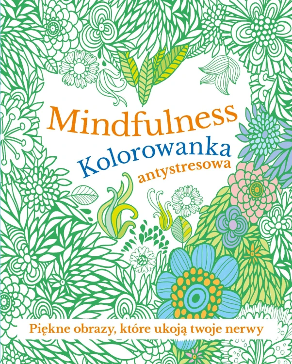 Mindfulness. Kolorowanka antystresowa