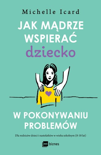 Jak mądrze wspierać dziecko w pokonywaniu...
