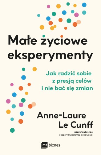 Małe życiowe eksperymenty. Jak radzić sobie z...
