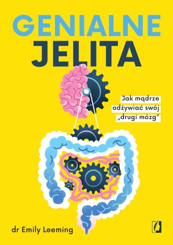 Genialne jelita. Jak mądrze odżywiać swój...