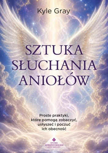 Sztuka słuchania aniołów. Proste praktyki,...