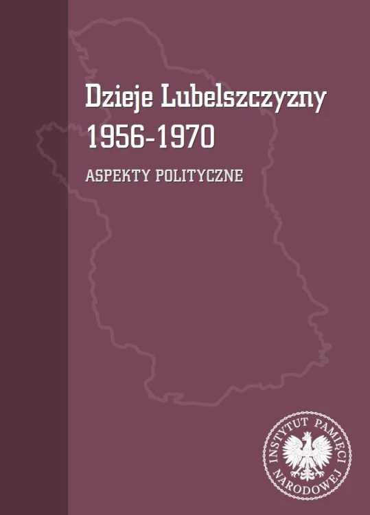Dzieje Lubelszczyzny 1956-1970. Aspekty polityczne