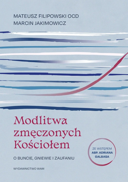 Modlitwa zmęczonych Kościołem. O buncie,...