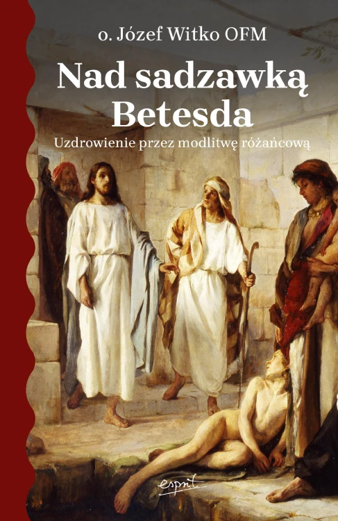 Nad sadzawką Betesda. Uzdrowienie przez...
