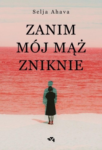 Zanim mój mąż zniknie, Selja Ahava