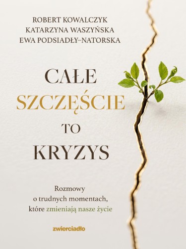 Całe szczęście to kryzys. Rozmowy o trudnych...