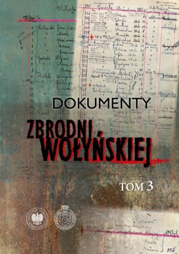 Dokumenty zbrodni wołyńskiej. Tom 3