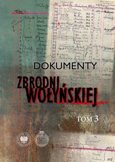 Dokumenty zbrodni wołyńskiej. Tom 3