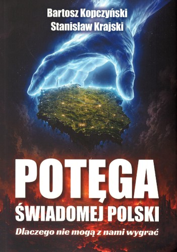Potęga świadomej Polski. Dlaczego nie mogą z...