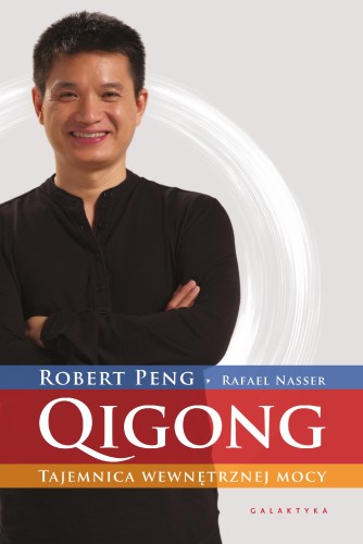 QIGONG. Tajemnica wewnętrznej mocy, Robert Peng
