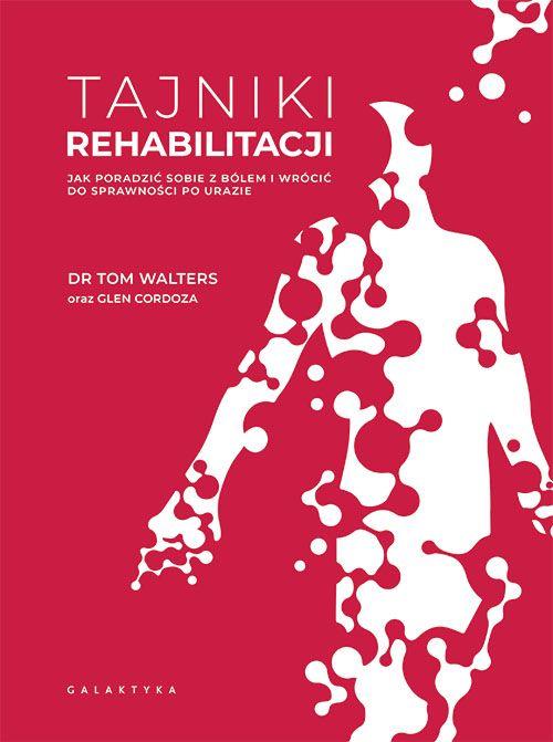 Tajniki rehabilitacji. Jak poradzić sobie z...