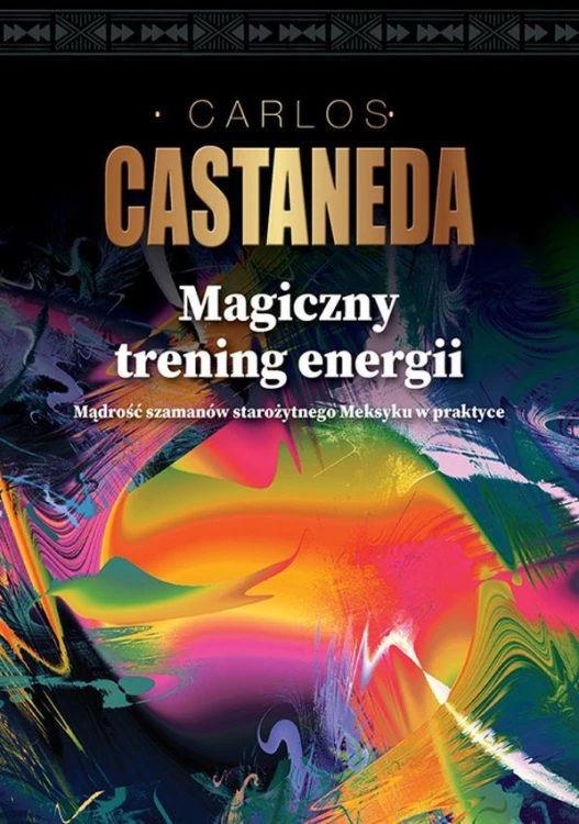 Magiczny trening energii. Mądrość szamanów...