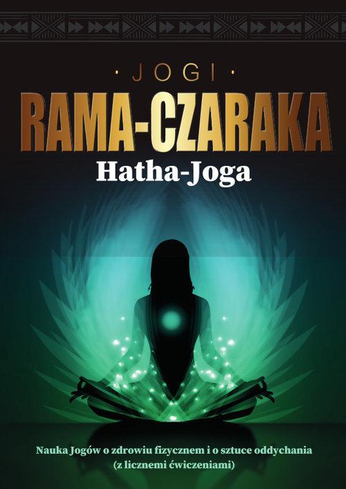 Hatha-Joga. Nauka Jogów o zdrowiu fizycznem i...