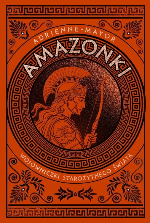 Amazonki. Wojowniczki starożytnego świata