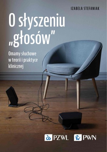 O słyszeniu „głosów”. Omamy słuchowe w teorii...