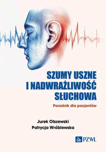 Szumy uszne i nadwrażliwość słuchowa. Poradnik...