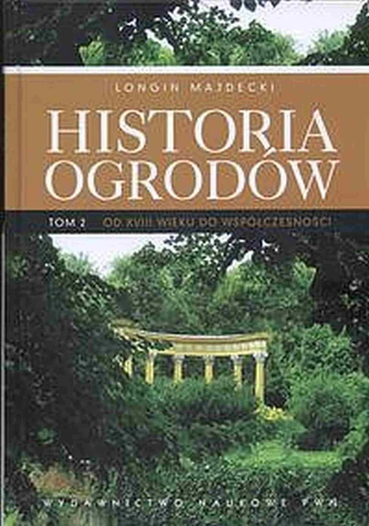 Historia ogrodów. Tom 2 wyd. 2022, Longin Majdecki