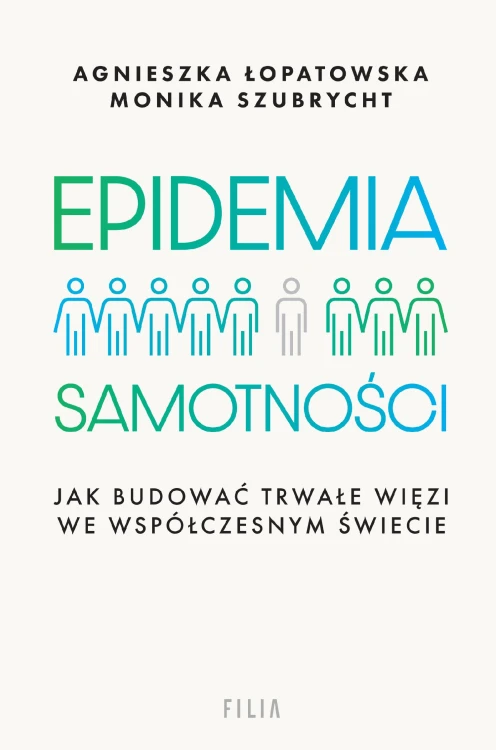 Epidemia samotności. Jak budować trwałe więzi...