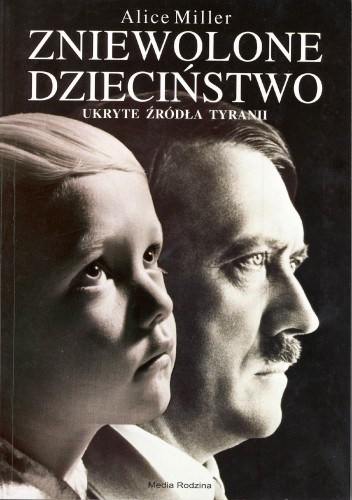 Zniewolone dzieciństwo. Ukryte źródła tyranii...