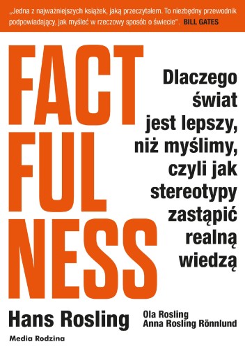 Factfulness. Dlaczego świat jest lepszy, niż...