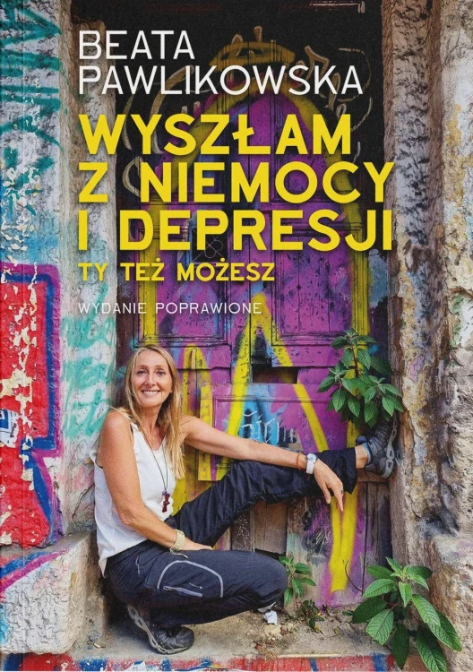Wyszłam z niemocy i depresji. Ty też możesz...