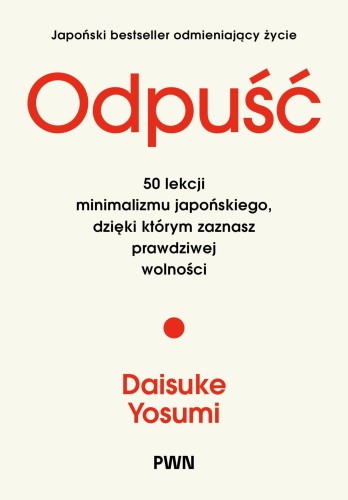 Odpuść. 50 lekcji minimalizmu japońskiego,...