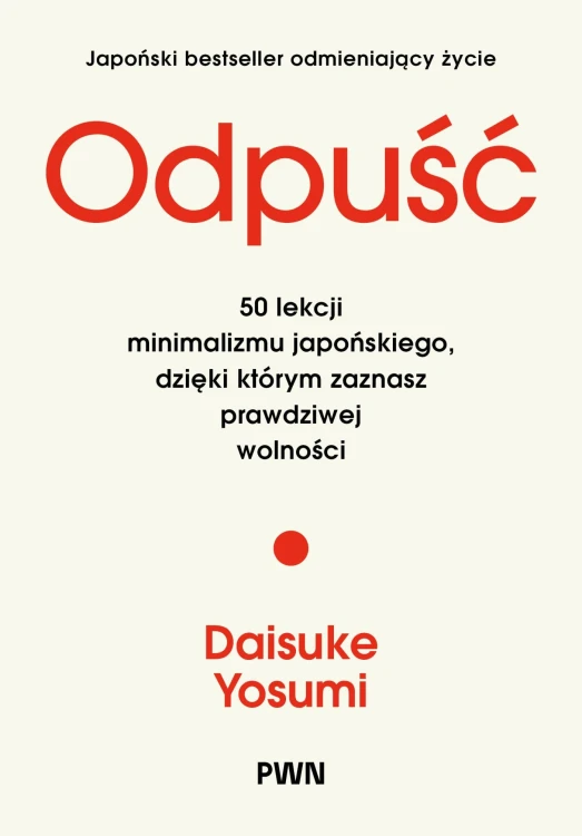 Odpuść. 50 lekcji minimalizmu japońskiego,...