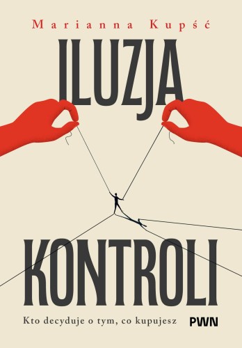 Iluzja kontroli. Kto decyduje o tym, co kupujesz