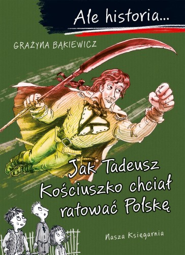 Jak Tadeusz Kościuszko chciał ratować Polskę....